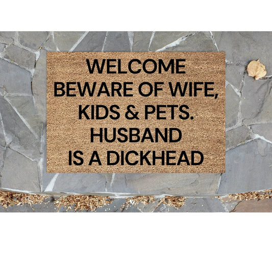 Beware of wife, kids and pets Husband is A D * ck Head
