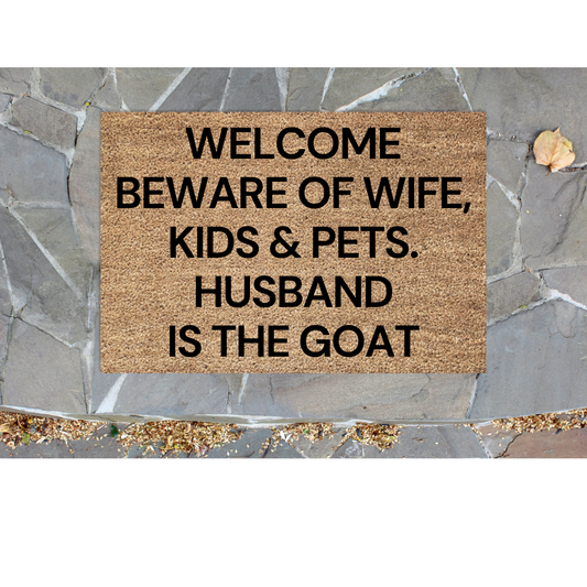 Beware of wife, kids and pets Husband is THE GOAT