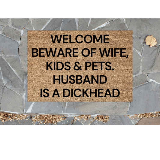 Beware of wife, kids and pets Husband is A D * ck Head