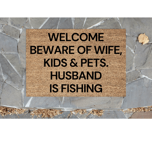 Beware of wife, kids and pets Husband is FISHING